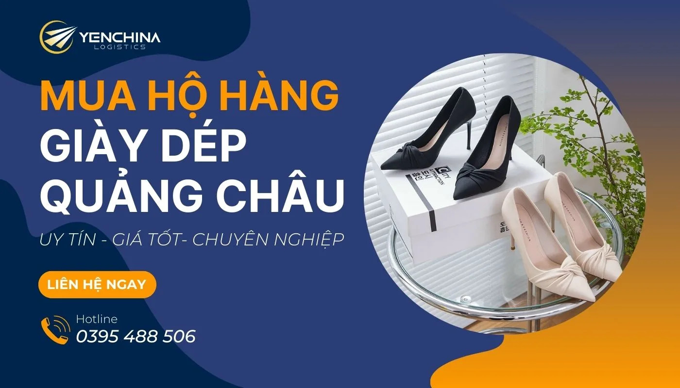 Dịch vụ nhập khẩu giày dép Quảng Châu cao cấp qua đối tác uy tín, đảm bảo an toàn