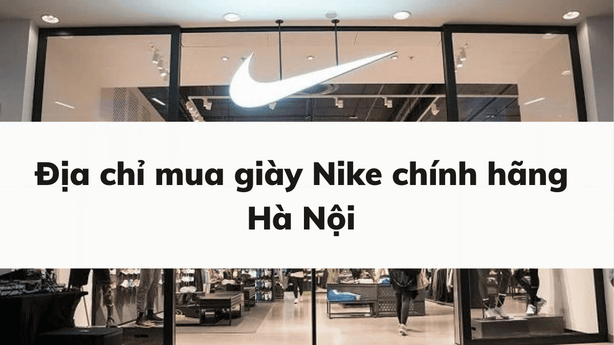Giầy thể thao Nike chính hãng tại Hà Nội đa dạng mẫu mã