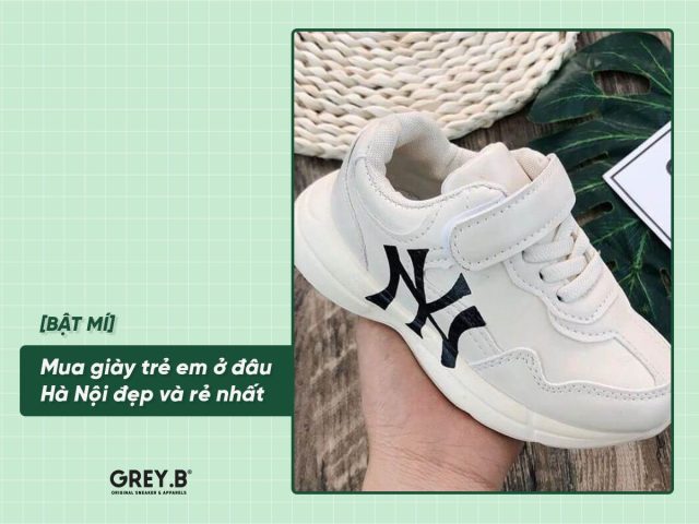 MUA GIÀY TRẺ EM Ở ĐÂU HÀ NỘI? TOP CỬA HÀNG UY TÍN NHẤT