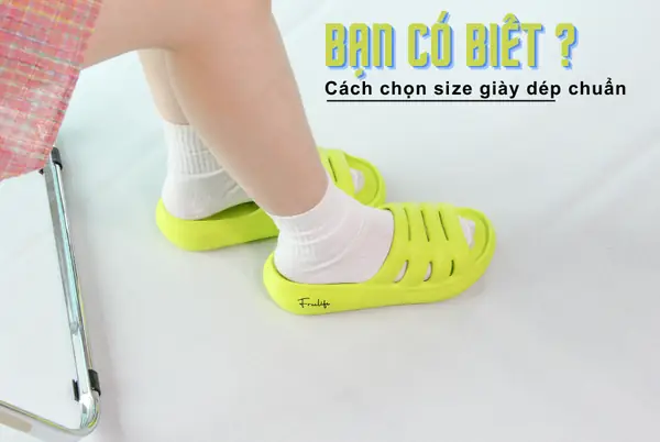 Cách Chọn Giày Dép Khi Giày Rộng Hoặc Chật Hiệu Quả