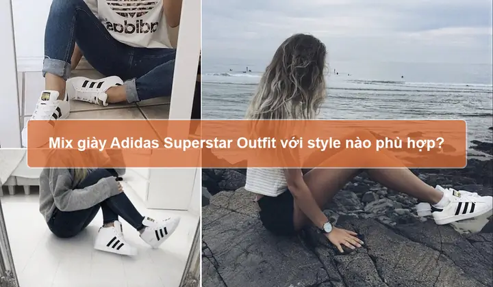 Phối Đồ Với Giày Adidas Superstar Nữ Sao Cho Đẹp Nhất?