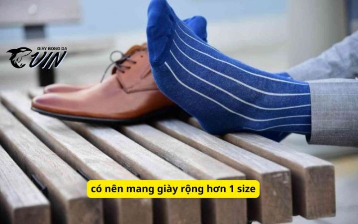 Có nên mang giày rộng hơn 1 size? Đánh giá toàn diện từ A-Z Có nên mang giày rộng hơn 1 size? Đánh giá toàn diện từ A-Z