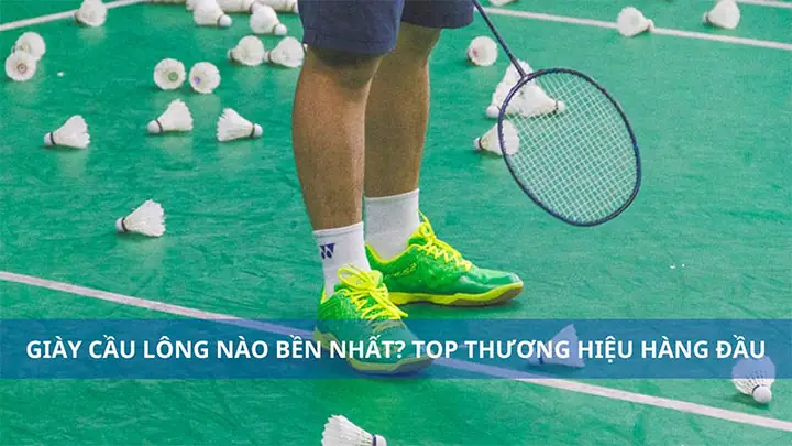 Top 7 Giày Đánh Cầu Lông Loại Nào Bền Nhất Cho Mọi Người Chơi
