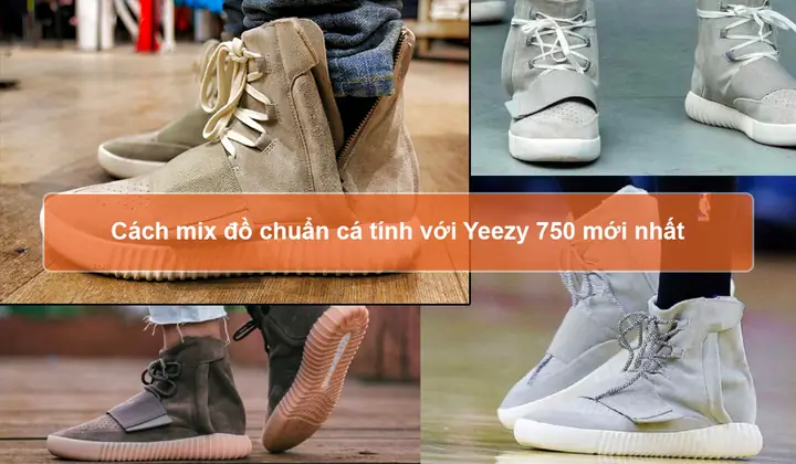 Mách bạn cách mix đồ chuẩn cá tính với Yeezy 750 mới nhất Mách bạn cách mix đồ chuẩn cá tính với Yeezy 750 mới nhất