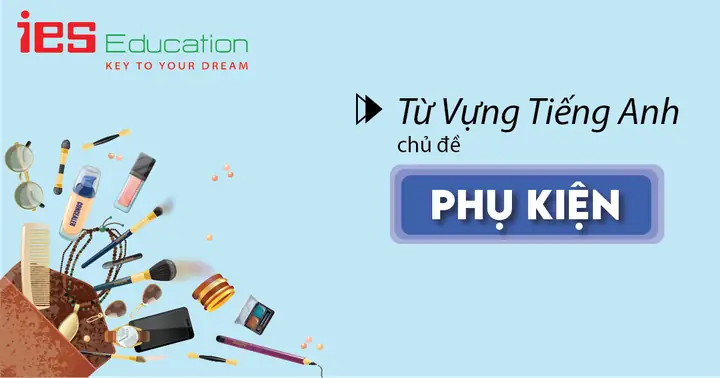 Tổng hợp từ vựng tiếng Anh về giày phụ kiện bạn cần biết Tổng hợp từ vựng tiếng Anh về giày phụ kiện bạn cần biết