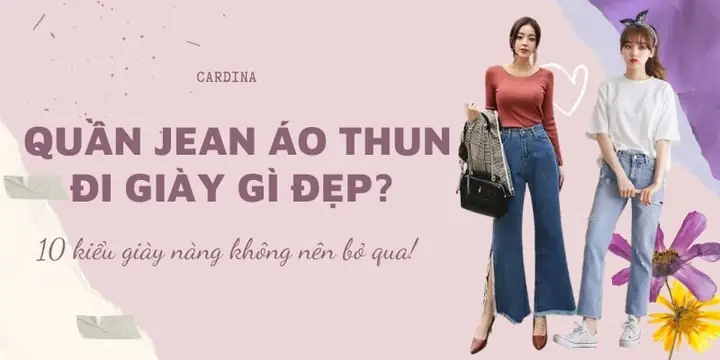 Quần jean áo thun mang giày gì đẹp? 10 kiểu giày sành điệu không nên bỏ lỡ dành cho chị em